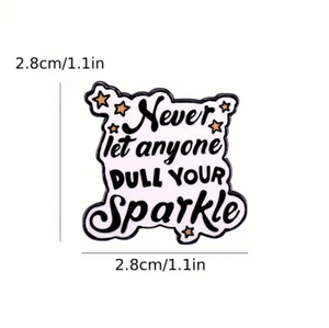 Never Dull Your Sparkle Enamel Pin