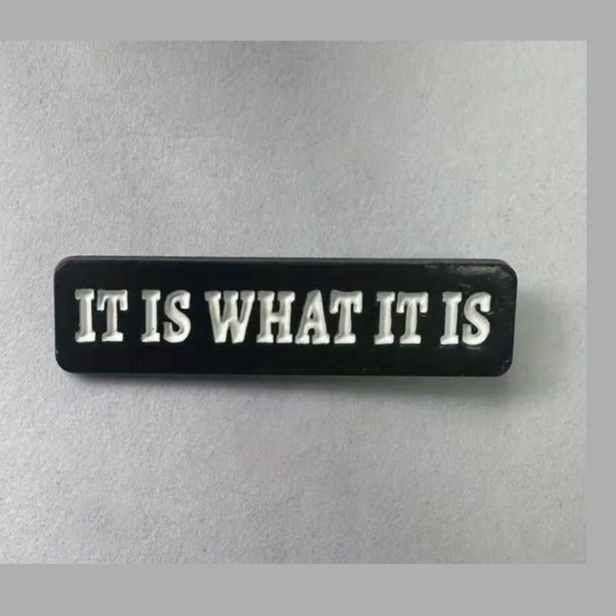 It Is What It Is  Enamel Pin
