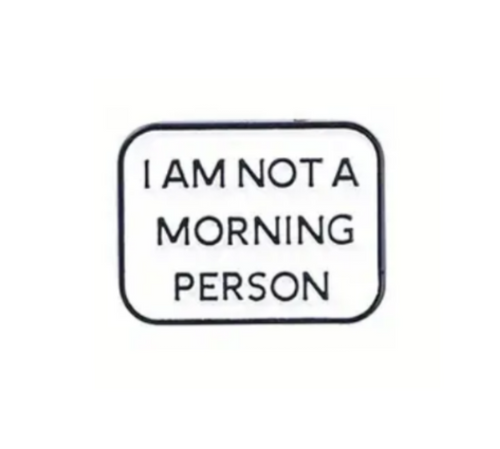 I Am Not A Morning Person Enamel Pin