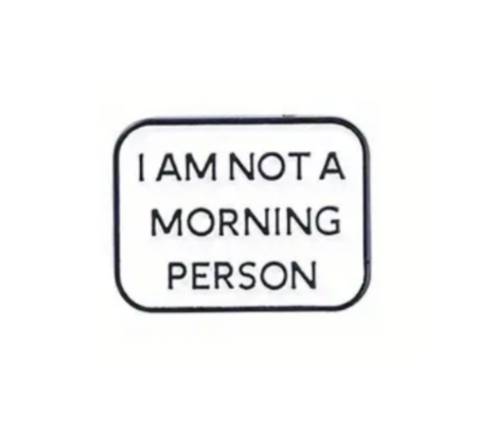 I Am Not A Morning Person Enamel Pin