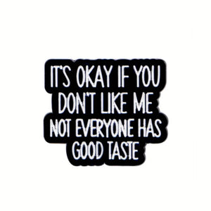 Not Everyone Has Good Taste Enamel Pin