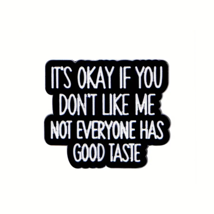 Not Everyone Has Good Taste Enamel Pin