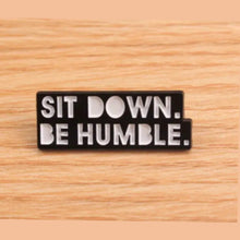 Load image into Gallery viewer, Sit Down Be Humble Enamel Pin