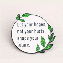 Load image into Gallery viewer, Let Your Hopes Shape Your Future Enamel Pin