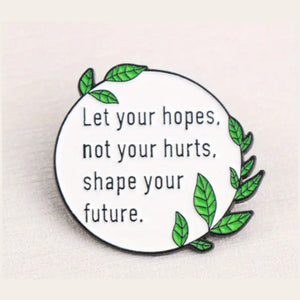Let Your Hopes Shape Your Future Enamel Pin