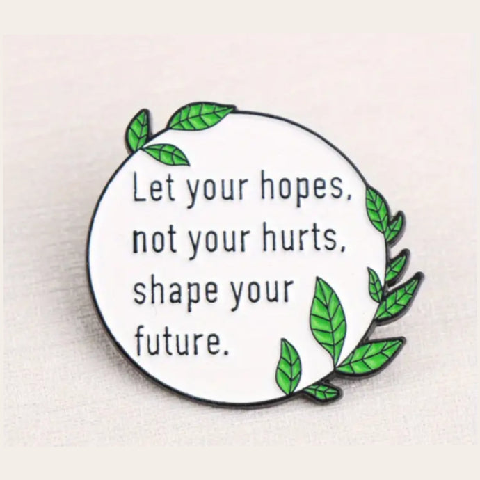 Let Your Hopes Shape Your Future Enamel Pin