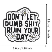 Load image into Gallery viewer, Don&#39;t Let it Ruin Your Day Enamel Pin