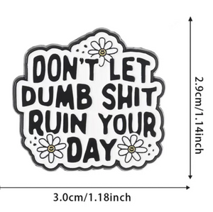 Don't Let it Ruin Your Day Enamel Pin