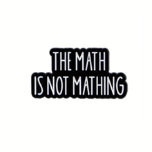 Load image into Gallery viewer, The Math Not Mathing Enamel Pin