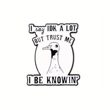 Load image into Gallery viewer, I Be Knowin' Enamel Pin