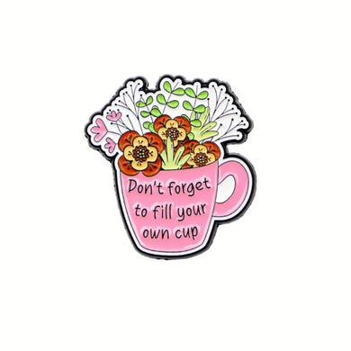 Fill Your Own Cup Enamel Pin