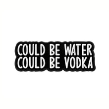 Load image into Gallery viewer, Could Be Water Could Be Vodka