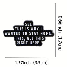 Load image into Gallery viewer, This is Why I Wanted to Stay Home Enamel Pin