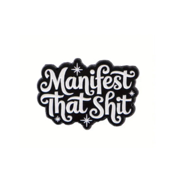 Manifest that Shit Enamel Pin
