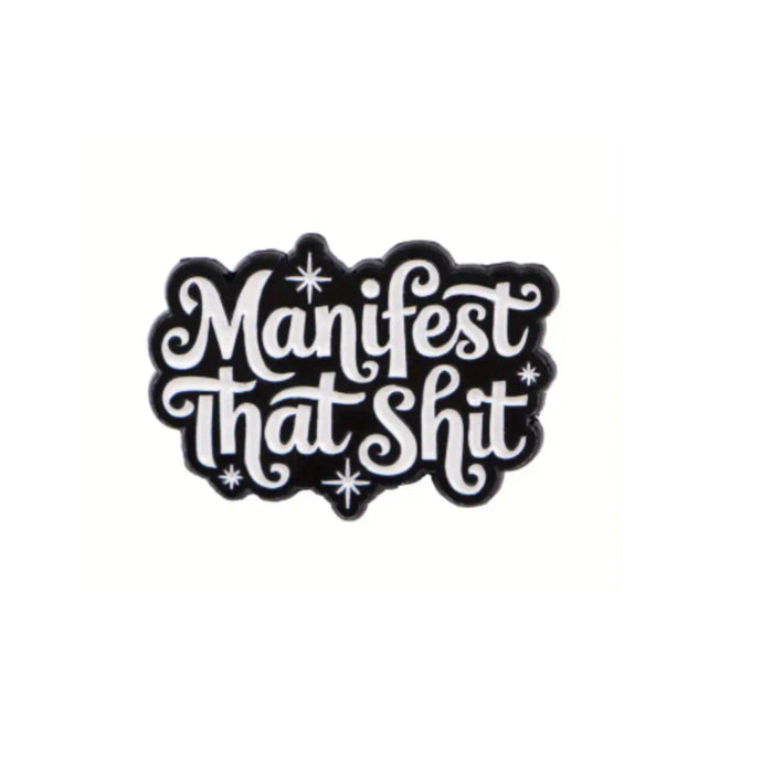 Manifest that Shit Enamel Pin