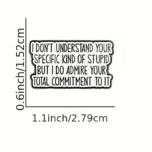 Load image into Gallery viewer, I Admire Your Commitment to Stupid Enamel Pin