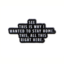 Load image into Gallery viewer, This is Why I Wanted to Stay Home Enamel Pin