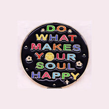 Load image into Gallery viewer, Do What Makes Your Soul Happy Enamel Pin