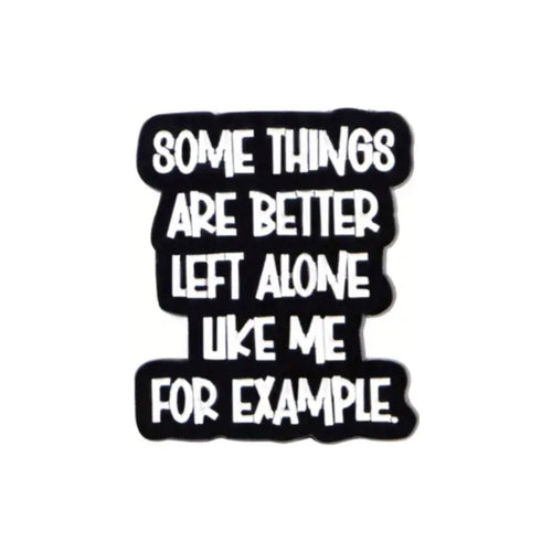 Some Things Are Better Left Alone Enamel Pin