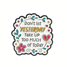 Load image into Gallery viewer, Don't Let Yesterday Take Up Too Much of Today