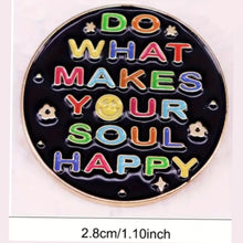 Load image into Gallery viewer, Do What Makes Your Soul Happy Enamel Pin