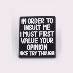 In Order to Insult Me Enamel Pin