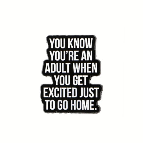 Excited Just to Go Home Enamel Pin