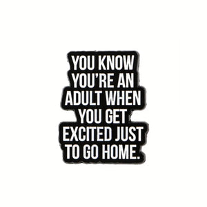 Excited Just to Go Home Enamel Pin