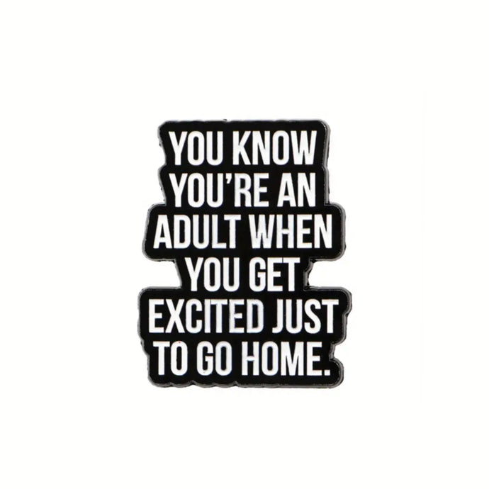 Excited Just to Go Home Enamel Pin