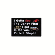 Load image into Gallery viewer, I Gotta See the Candy First Enamel Pin