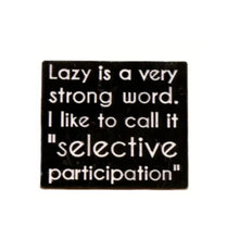 Load image into Gallery viewer, Lazy Is A Very Strong Word Enamel Pin