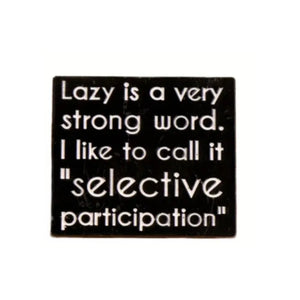 Lazy Is A Very Strong Word Enamel Pin