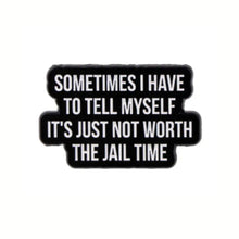 Load image into Gallery viewer, It's Just Not Worth the Jail Time Enamel Pin