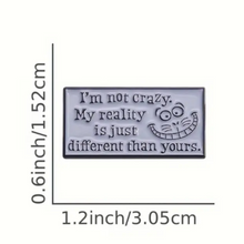 Load image into Gallery viewer, I&#39;m Not Crazy Enamel Pin