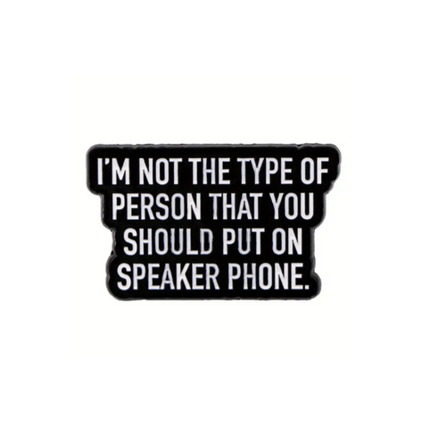 Don't Put Me on Speakerphone Enamel Pin