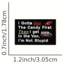 Load image into Gallery viewer, I Gotta See the Candy First Enamel Pin