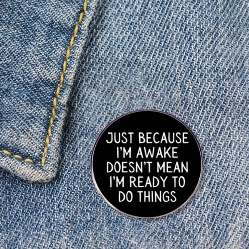 Just Because I'm Awake Enamel Pin
