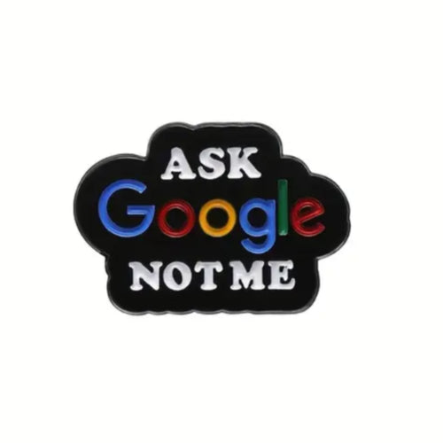 Ask Google Not Me Enamel Pin