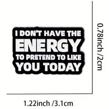 Load image into Gallery viewer, I Don't Have Energy to Pretend