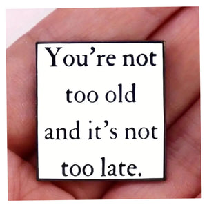 It's Not Too Late Enamel Pin