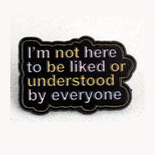 Load image into Gallery viewer, I&#39;m Not Here To Be Liked Enamel Pin