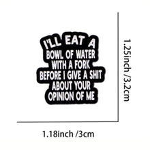 Load image into Gallery viewer, I'll Eat A Bowl of Water with a Fork Enamel Pin