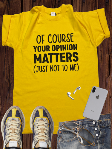 Your Opinion Matters (Not) T Shirt