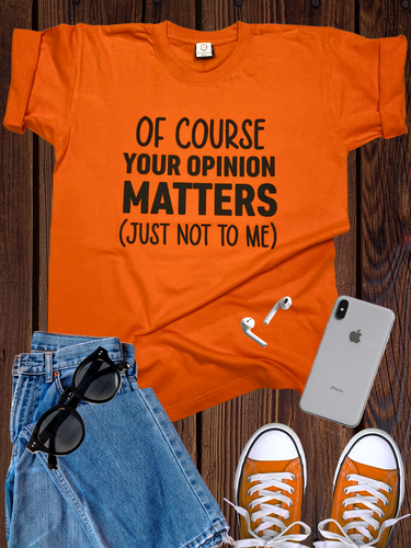 Your Opinion Matters (Not) T Shirt